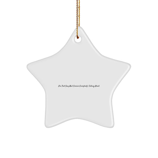 Funny Mail Carrier Gifts from Friends to I'm That Sexy Mail Carrier Everybody's Talking About. - Star Ornament for Christmas - Victory Thru Vision