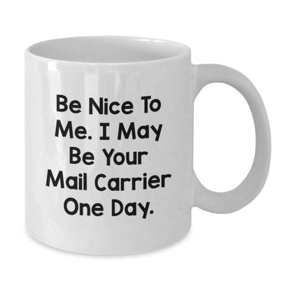 Funny Mail Carrier Gifts from Friends - White Coffee Mug for Mail Carrier, Be Nice to Me Quote, Graduation Unique Gifts - Victory Thru Vision