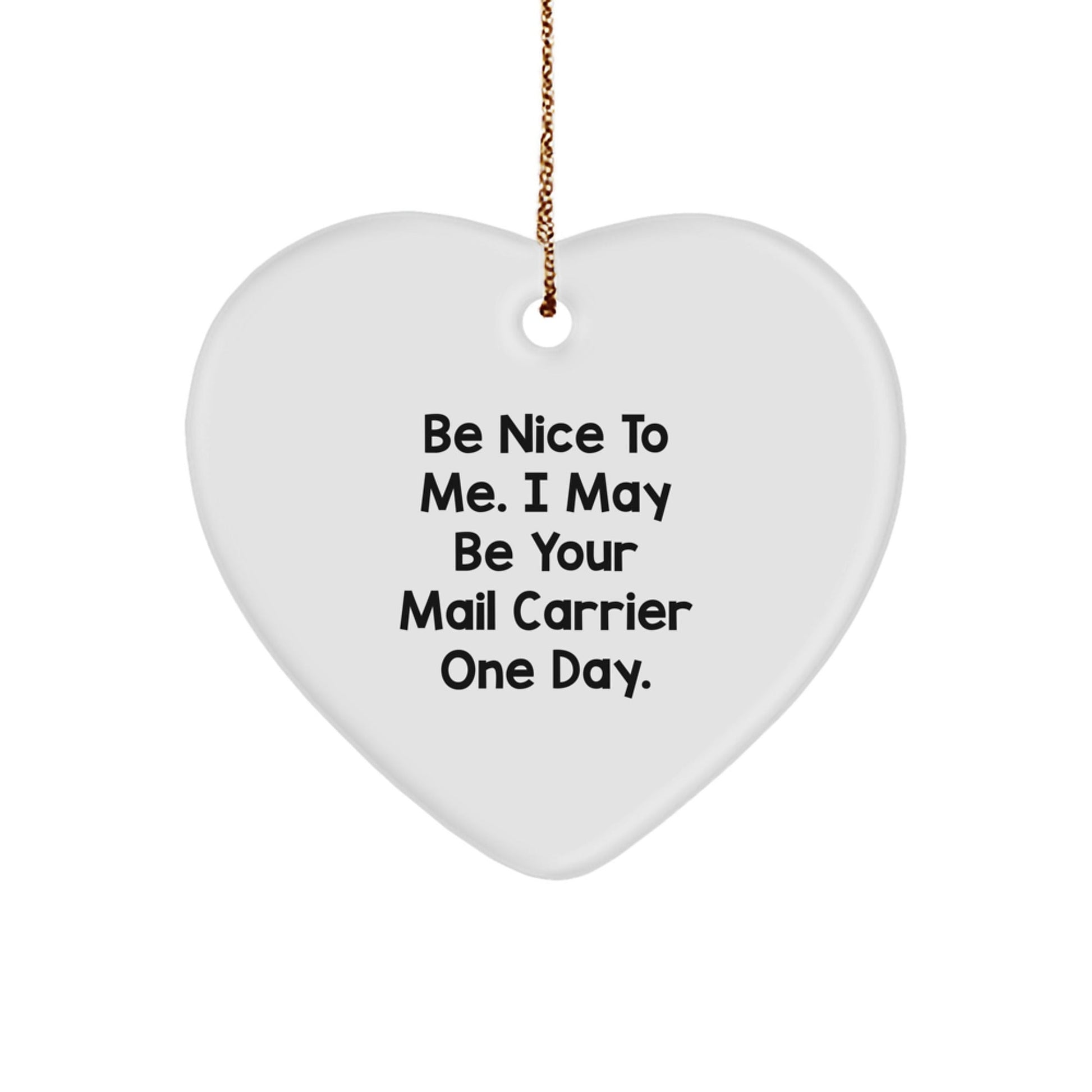 Funny Mail Carrier Heart Ornament Gifts from Family, Friends, or Coworkers, 'Be Nice To Me. I May Be Your Mail Carrier One Day.' - Victory Thru Vision