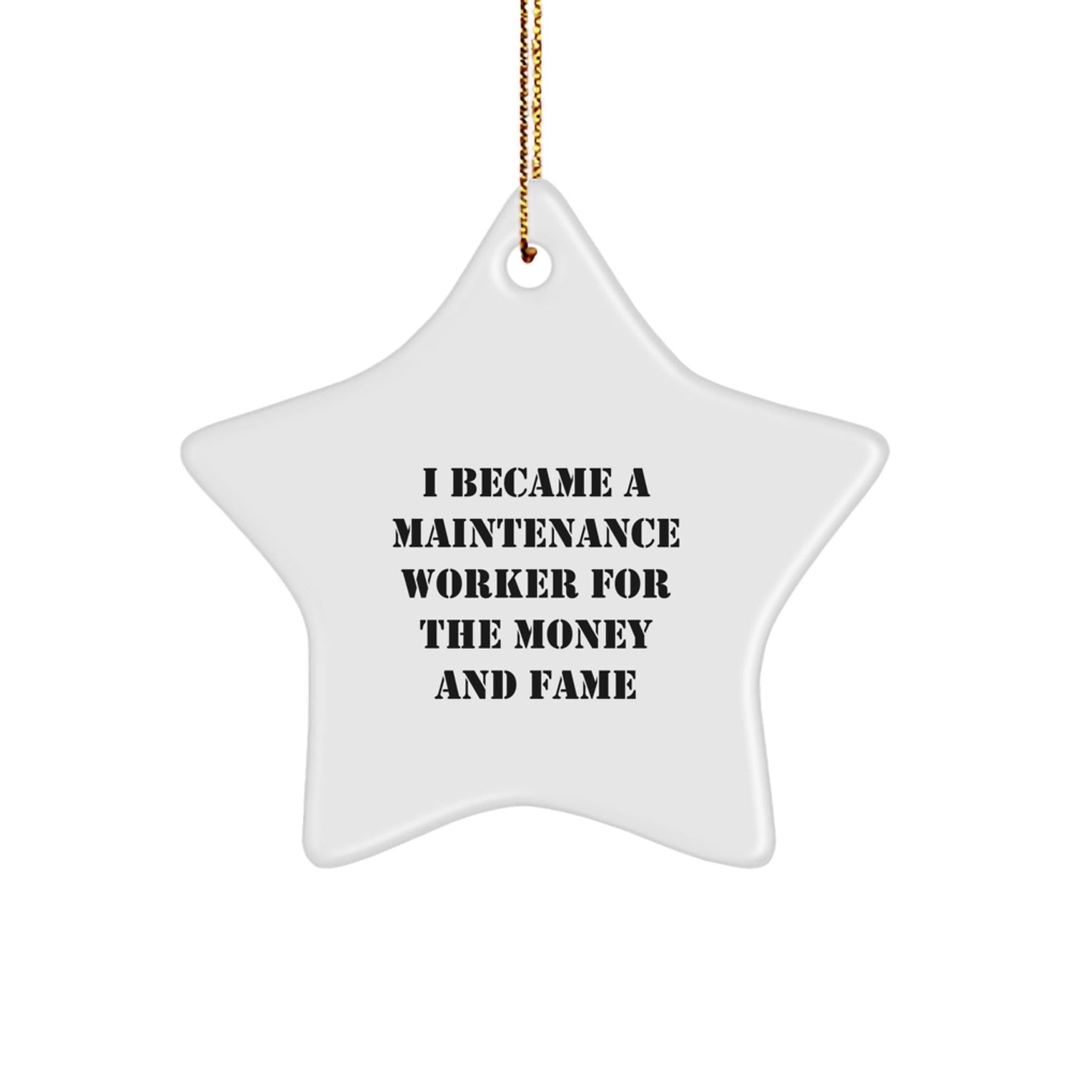 Funny Maintenance Worker Gifts for Christmas - Star Ornament for Men or Women from Friends, Coworkers, or Family - I Became A Maintenance Worker For The Money And Fame - Victory Thru Vision