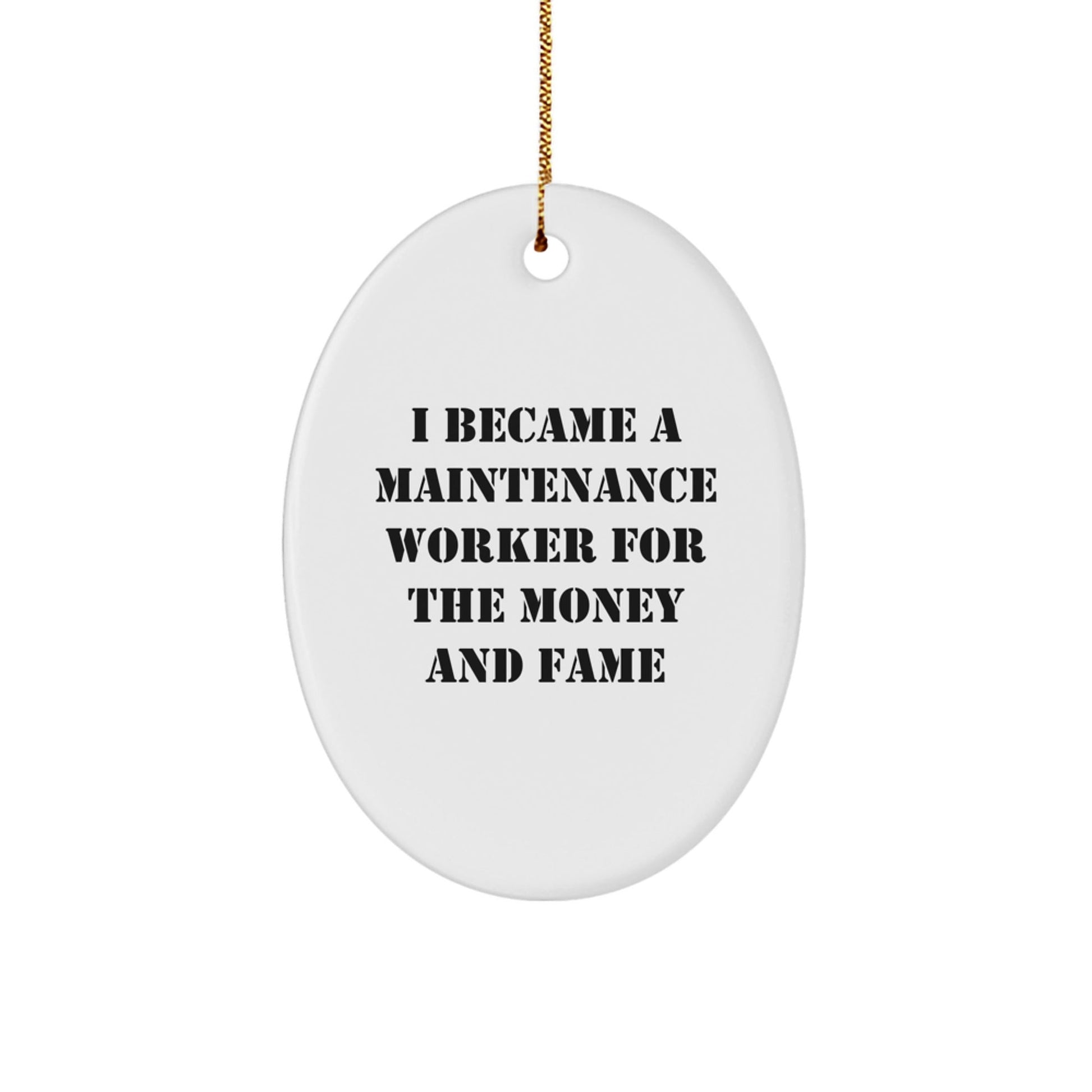 Funny Maintenance Worker Gifts for Men - 'I Became A Maintenance Worker For The Money And Fame' Oval Ornament Gifts from Family - Victory Thru Vision