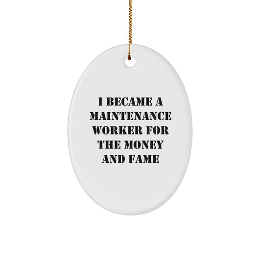 Funny Maintenance Worker Gifts for Men - 'I Became A Maintenance Worker For The Money And Fame' Oval Ornament Gifts from Family - Victory Thru Vision