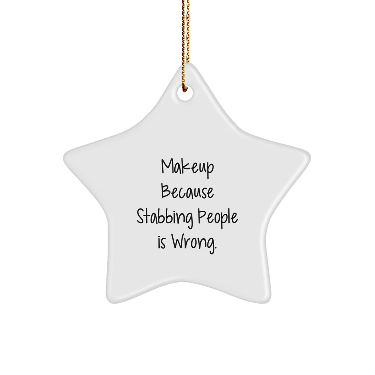 Funny Makeup Christmas Unique Gifts from Friends for Makeup Lovers - Star Ornament with Quote 'Makeup Because Stabbing People Is Wrong.' - Victory Thru Vision