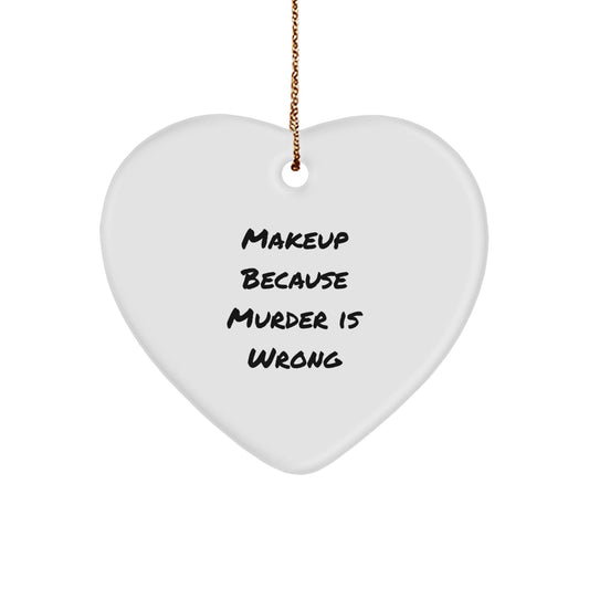 Funny Makeup Gifts for Women, Heart Ornament with 'Makeup Because Murder Is Wrong' Quote, Christmas Decoration, Gifts from Friends or Family - Victory Thru Vision