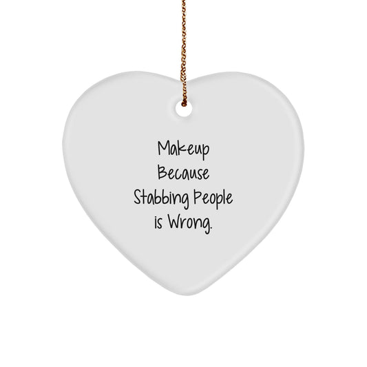 Funny Makeup Gifts from Friends for Makeup Lovers, Heart Ornament, 'Makeup Because Stabbing People Is Wrong.' Quote, Perfect for Christmas - Victory Thru Vision