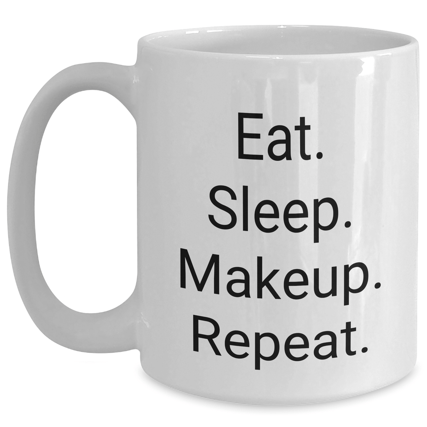 Funny Makeup Lovers' Gifts from Friends for Women Graduation 11oz 15oz White Coffee Mug - Eat. Sleep. Makeup. Repeat. - Victory Thru Vision 