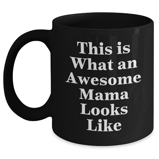 Funny Mama Gifts: This Is What An Awesome Mama Looks Like, Black Coffee Mug for Graduation from Mom, Best Mama in the World - Victory Thru Vision 