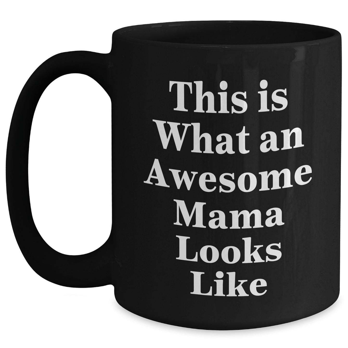 Funny Mama Gifts: This Is What An Awesome Mama Looks Like, Black Coffee Mug for Graduation from Mom, Best Mama in the World - Victory Thru Vision 