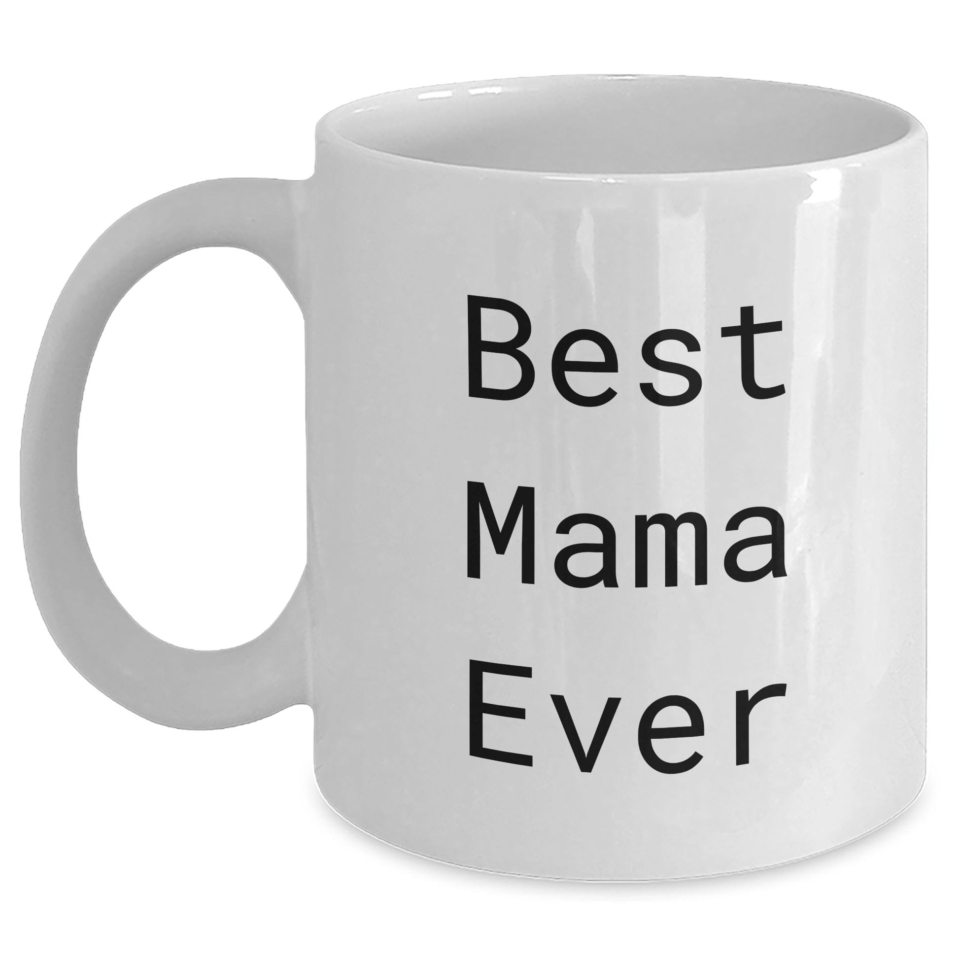 Funny Mama Quotes White Coffee Mug, Gifts from Mom for Best Mama Ever, Father's Day Unique Gifts for Mama - Victory Thru Vision 