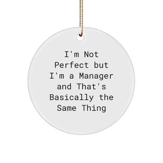 Funny Manager Gifts for Christmas - 'I'm Not Perfect' Circle Ornament, Gifts from Friends for Manager, Manager Circle Ornament - Victory Thru Vision