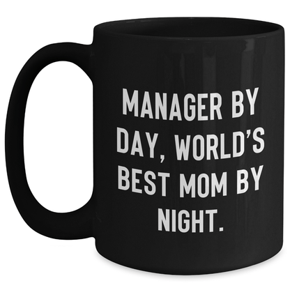 Funny Manager Gifts, Manager By Day, World's Best Mom By Night., Black Coffee Mug for Father's Day, Gifts from Men to Manager, Unique Manager Mug - Victory Thru Vision 
