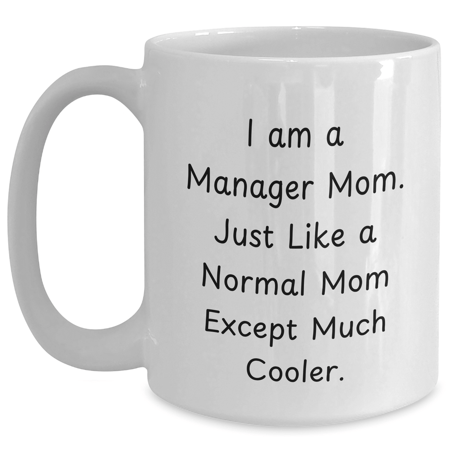 Funny Manager Mom Gifts, 'I Am A Manager Mom...' White Coffee Mug, 11oz or 15oz, Ceramic, Microwave & Dishwasher Safe, Gifts from Mom to Manager, Father's Day Unique Gifts - Victory Thru Vision 