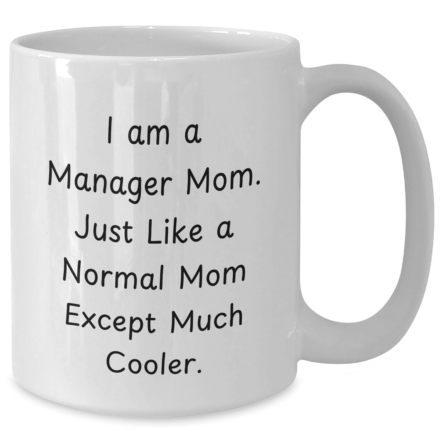 Funny Manager Mom Gifts, 'I Am A Manager Mom...' White Coffee Mug, 11oz or 15oz, Ceramic, Microwave & Dishwasher Safe, Gifts from Mom to Manager, Father's Day Unique Gifts - Victory Thru Vision 