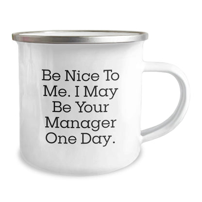 Funny Manager Quote Gifts from Friends to Manager, Be Nice to Me. I May Be Your Manager One Day. Camping Mug for Graduation, Unique Gifts for Manager - Victory Thru Vision