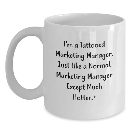Funny Marketing Manager Gifts for Graduation, 'I'm A Tattooed Marketing Manager...' White Coffee Mug, 11oz or 15oz Capacity, Gifts from Friends for Marketing Manager - Victory Thru Vision