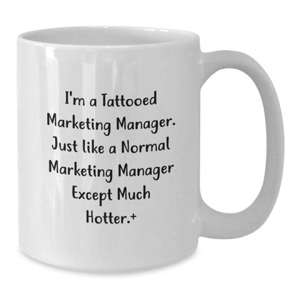 Funny Marketing Manager Gifts for Graduation, 'I'm A Tattooed Marketing Manager...' White Coffee Mug, 11oz or 15oz Capacity, Gifts from Friends for Marketing Manager - Victory Thru Vision