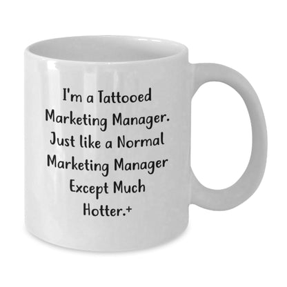 Funny Marketing Manager Gifts for Graduation, 'I'm A Tattooed Marketing Manager...' White Coffee Mug, 11oz or 15oz Capacity, Gifts from Friends for Marketing Manager - Victory Thru Vision