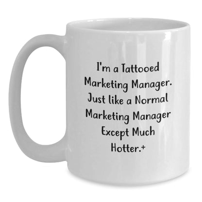 Funny Marketing Manager Gifts for Graduation, 'I'm A Tattooed Marketing Manager...' White Coffee Mug, 11oz or 15oz Capacity, Gifts from Friends for Marketing Manager - Victory Thru Vision