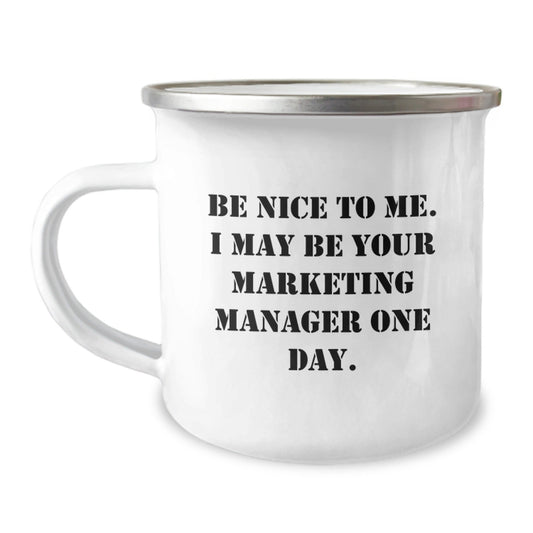Funny Marketing Manager Gifts from Friends, Unique Camping Mugs for Graduation, Be Nice To Me. I May Be Your Marketing Manager One Day., Gifts for Marketing Manager, Men, and Women - Victory Thru Vision