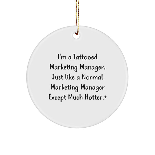 Funny Marketing Manager Gifts, I'm A Tattooed Marketing Manager. Just Like A Normal Marketing Manager Except Much Hotter., Marketing Manager Circle Ornament for Christmas - Victory Thru Vision