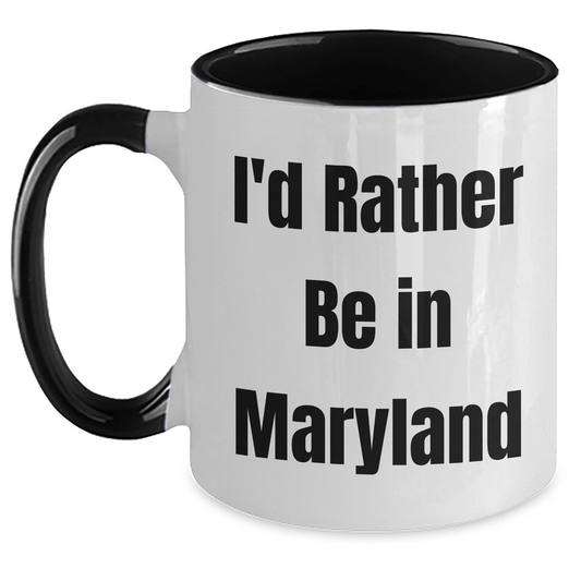Funny Maryland Gifts I'd Rather Be In Maryland Two Tone Coffee Mugs for Graduation from Friends, Family, or Coworkers - Victory Thru Vision 