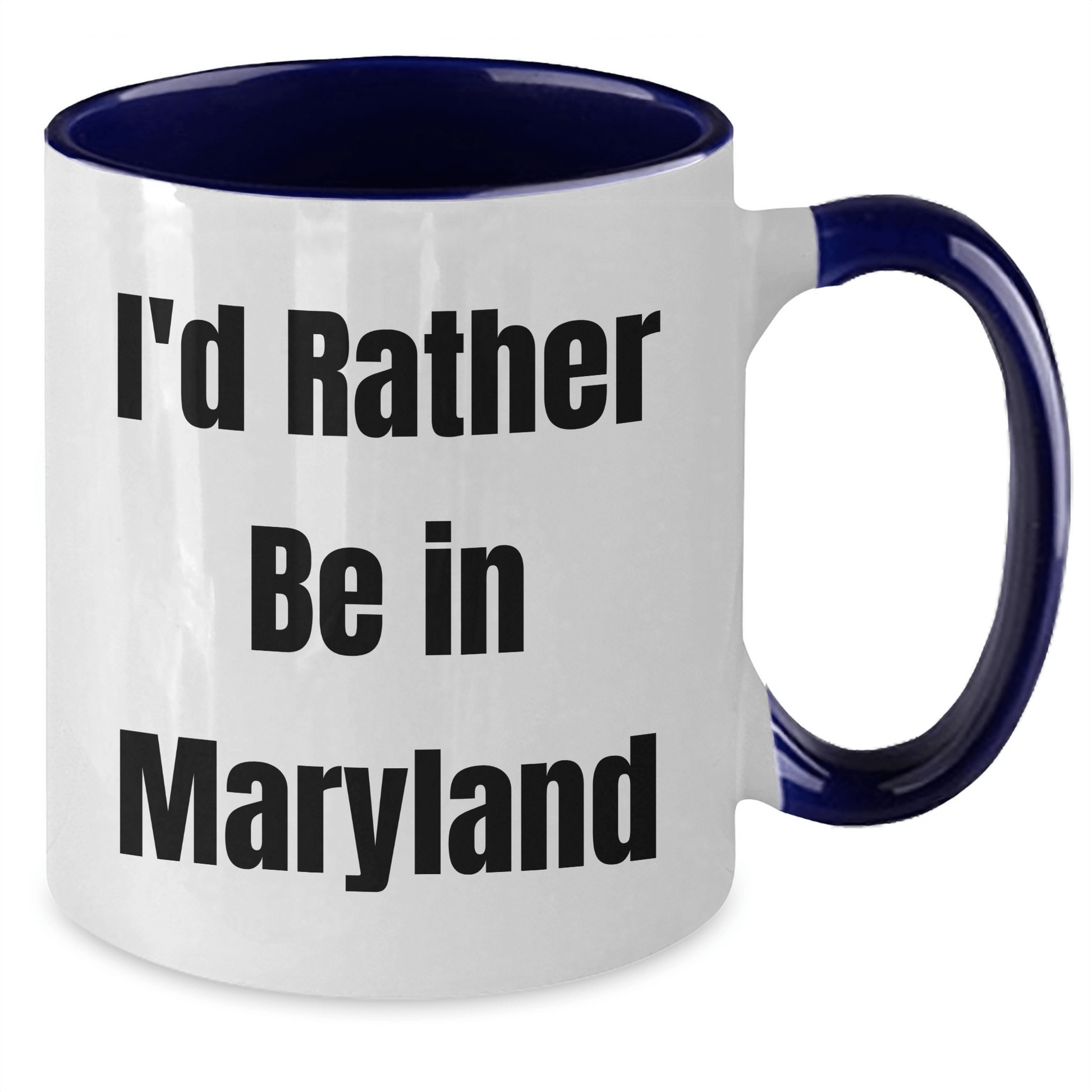Funny Maryland Gifts I'd Rather Be In Maryland Two Tone Coffee Mugs for Graduation from Friends, Family, or Coworkers - Victory Thru Vision 