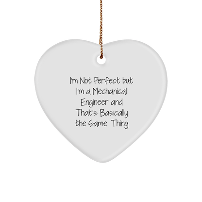 Funny Mechanical Engineer Gifts from Friends for Christmas - Heart Ornament with 'I'm Not Perfect But I'm A Mechanical Engineer And That's Basically The Same Thing' Quote - Victory Thru Vision 