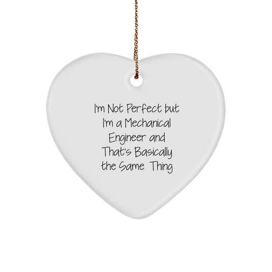 Funny Mechanical Engineer Gifts from Friends for Christmas - Heart Ornament with 'I'm Not Perfect But I'm A Mechanical Engineer And That's Basically The Same Thing' Quote - Victory Thru Vision 