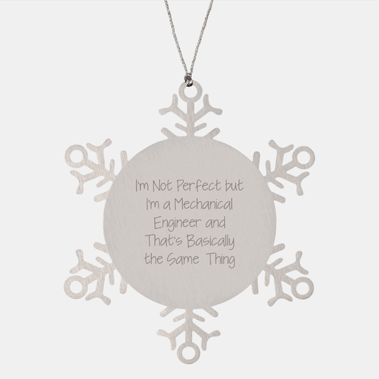 Funny Mechanical Engineer Snowflake Ornament Gifts from Friends to Colleagues, 'I'm Not Perfect But I'm A Mechanical Engineer And That's Basically The Same Thing' Snowflake Decorations for Christmas - Victory Thru Vision 