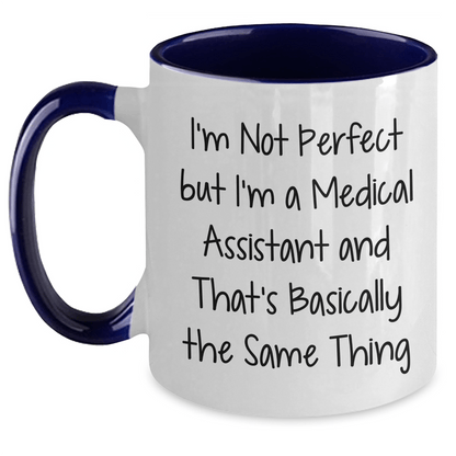 Funny Medical Assistant Gifts, I'm Not Perfect But I'm A Medical Assistant And That's Basically The Same Thing, Two Tone Coffee Mugs from Friends for Medical Assistants on Mother's Day - Victory Thru Vision 