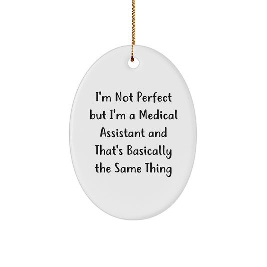 Funny Medical Assistant Gifts, 'I'm Not Perfect' Oval Ornament for Christmas, Gifts from Family to Medical Assistant Friends - Victory Thru Vision 