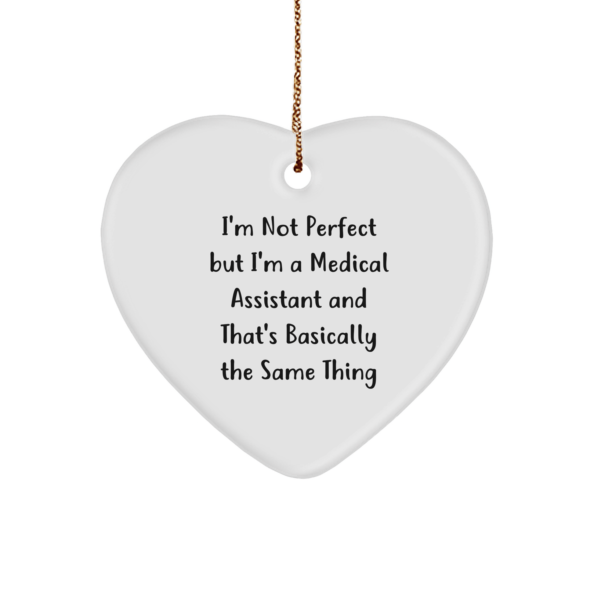 Funny Medical Assistant Heart Ornament Gifts from Friends to Coworkers - 'I'm Not Perfect...' - Victory Thru Vision