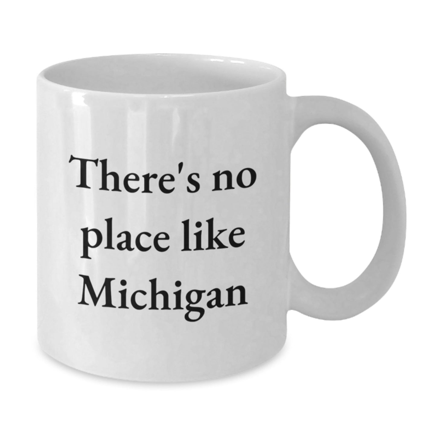 Funny Michigan Gifts from Friends, White Coffee Mug for Birthday with There's No Place Like Michigan Quote, 11oz or 15oz Capacity, Ceramic, Microwave and Dishwasher Safe - Victory Thru Vision