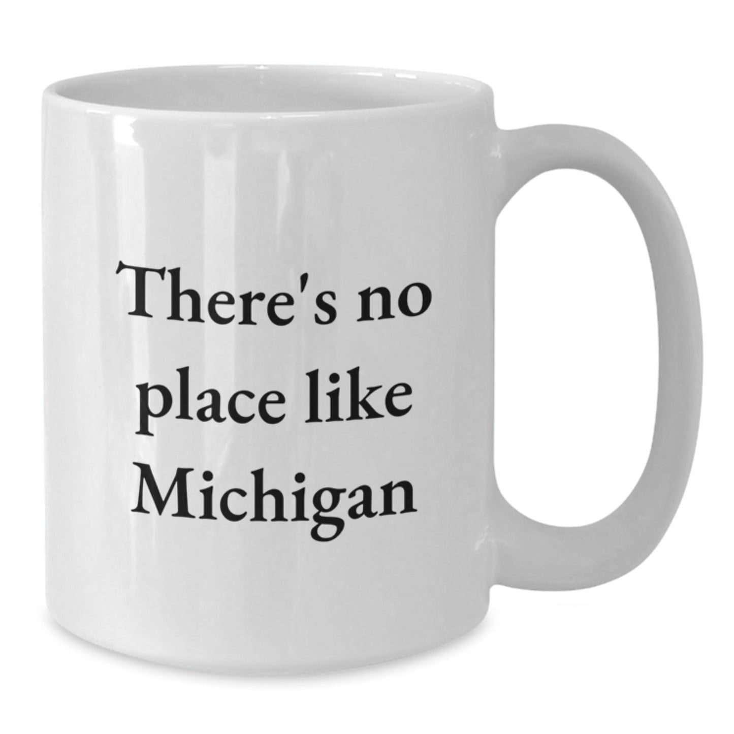 Funny Michigan Gifts from Friends, White Coffee Mug for Birthday with There's No Place Like Michigan Quote, 11oz or 15oz Capacity, Ceramic, Microwave and Dishwasher Safe - Victory Thru Vision
