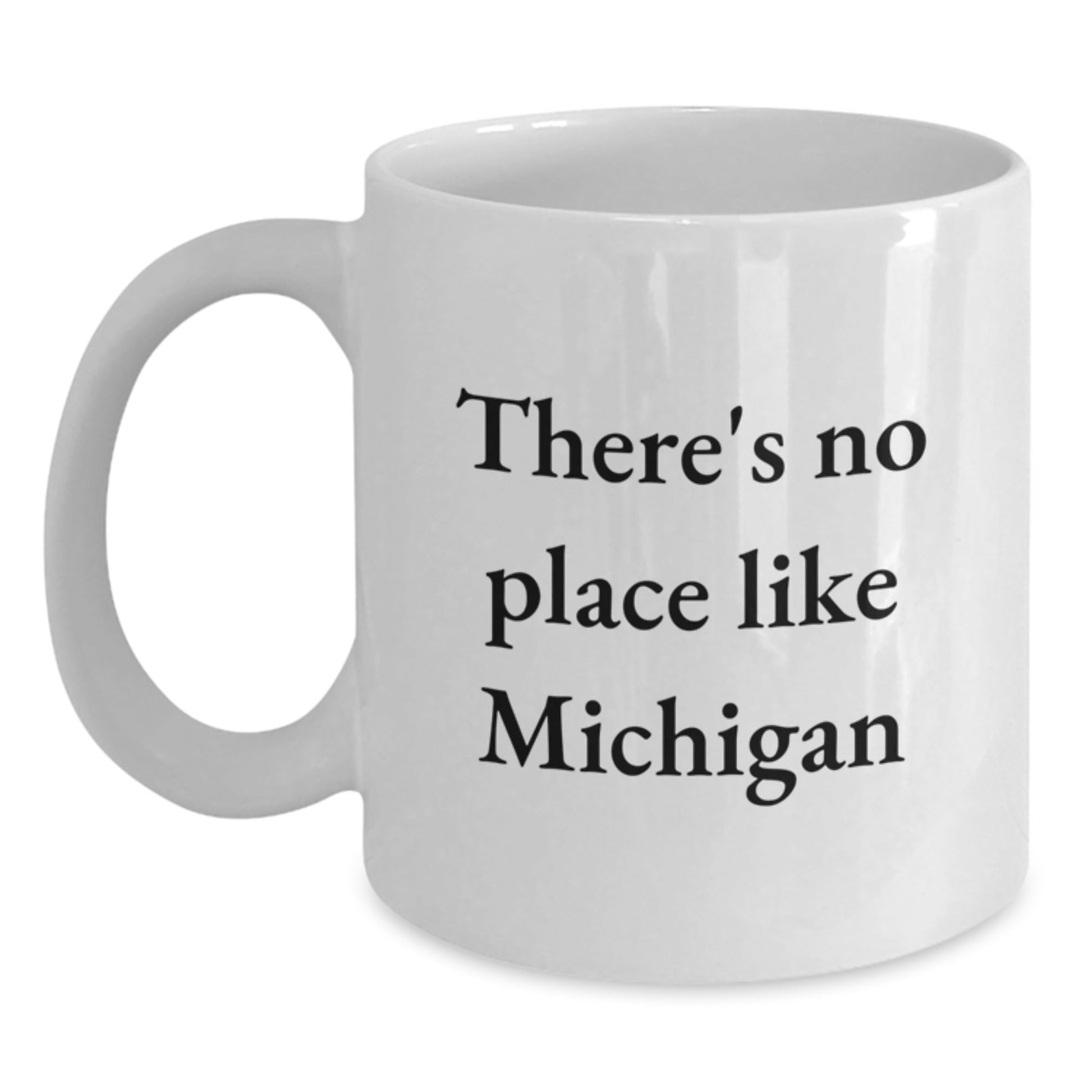 Funny Michigan Gifts from Friends, White Coffee Mug for Birthday with There's No Place Like Michigan Quote, 11oz or 15oz Capacity, Ceramic, Microwave and Dishwasher Safe - Victory Thru Vision