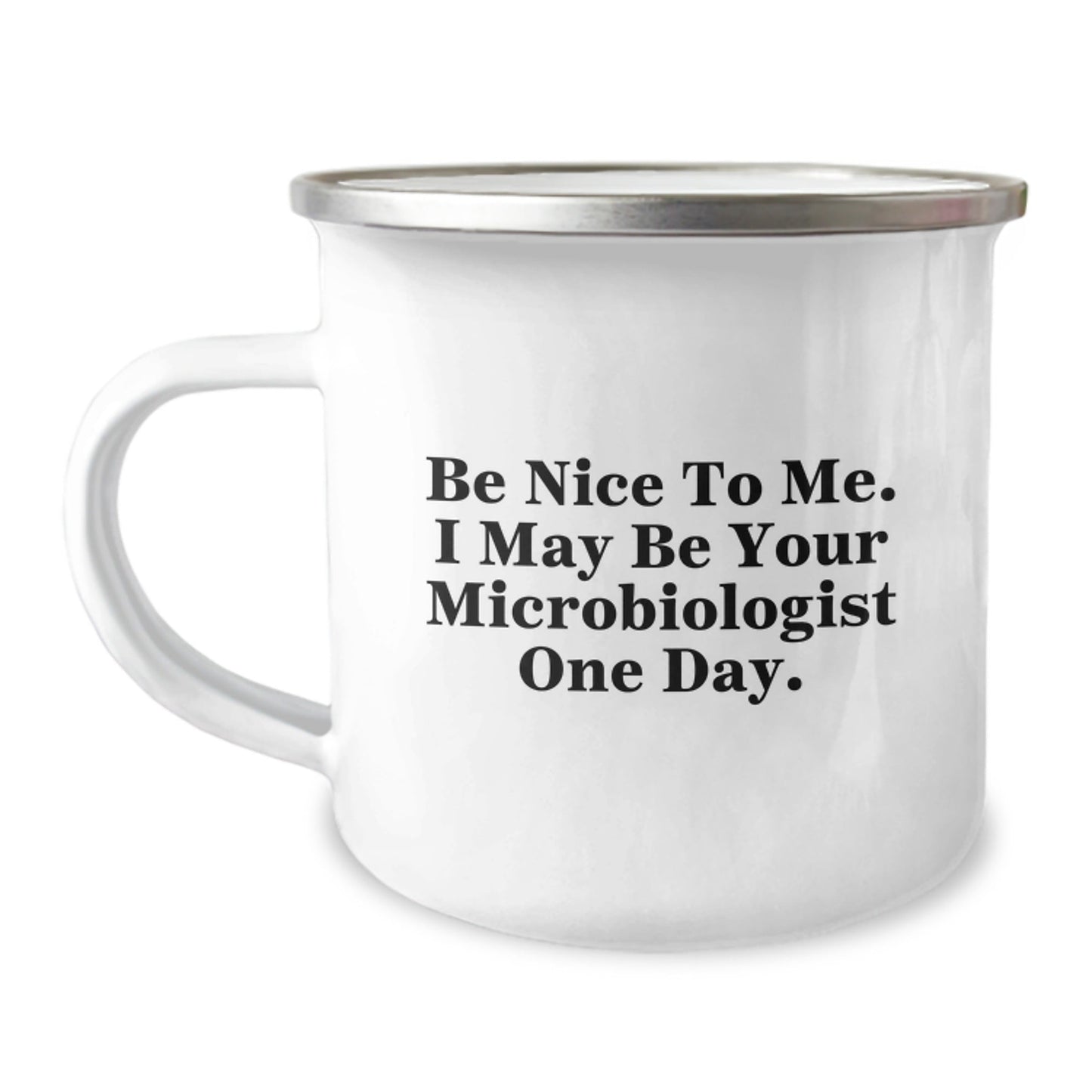 Funny Microbiologist Gifts - Be Nice To Me. I May Be Your Microbiologist One Day. - Camping Mug for Graduation from Friends - Victory Thru Vision
