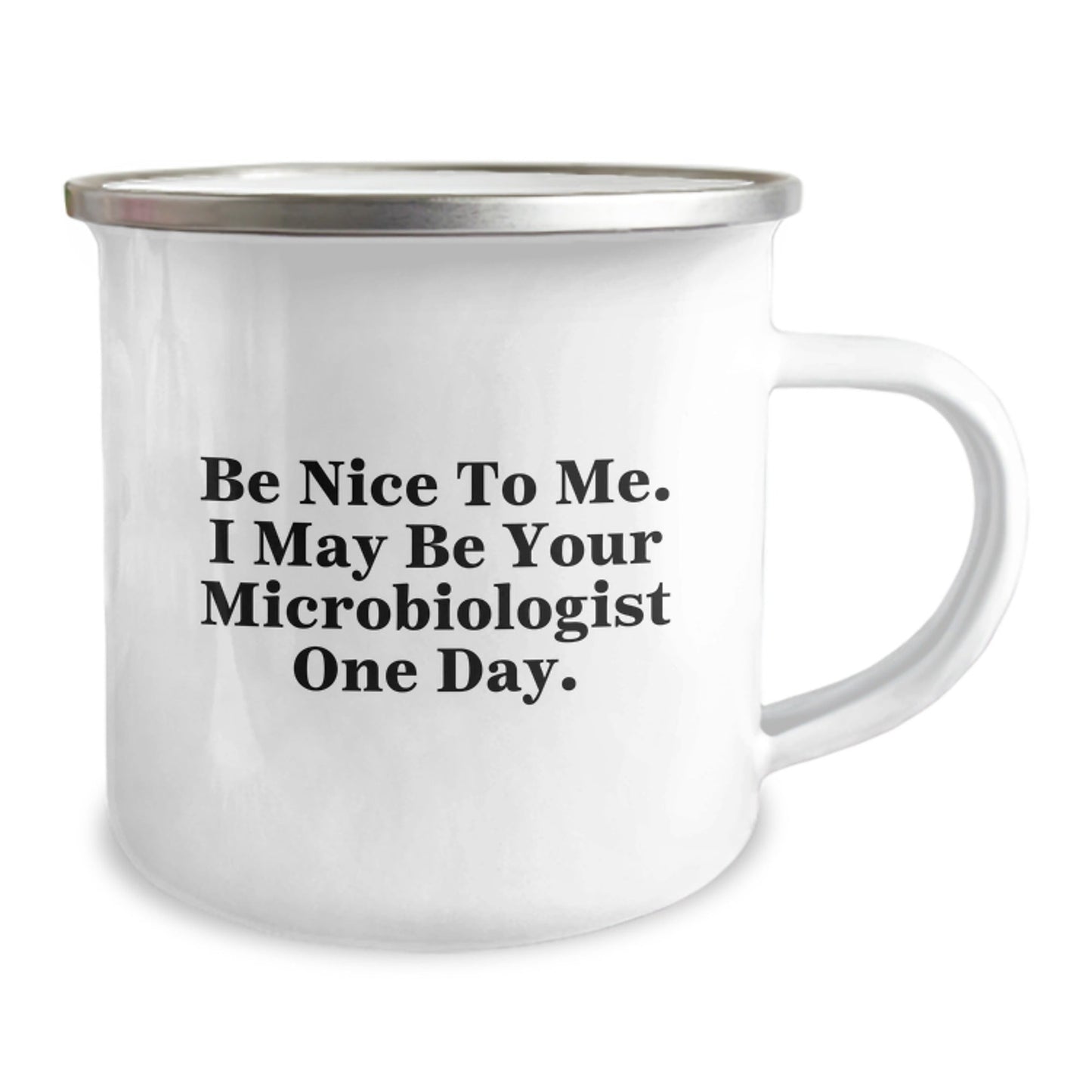 Funny Microbiologist Gifts - Be Nice To Me. I May Be Your Microbiologist One Day. - Camping Mug for Graduation from Friends - Victory Thru Vision