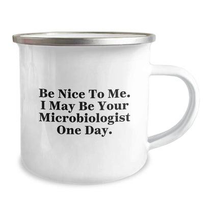 Funny Microbiologist Gifts - Be Nice To Me. I May Be Your Microbiologist One Day. - Camping Mug for Graduation from Friends - Victory Thru Vision