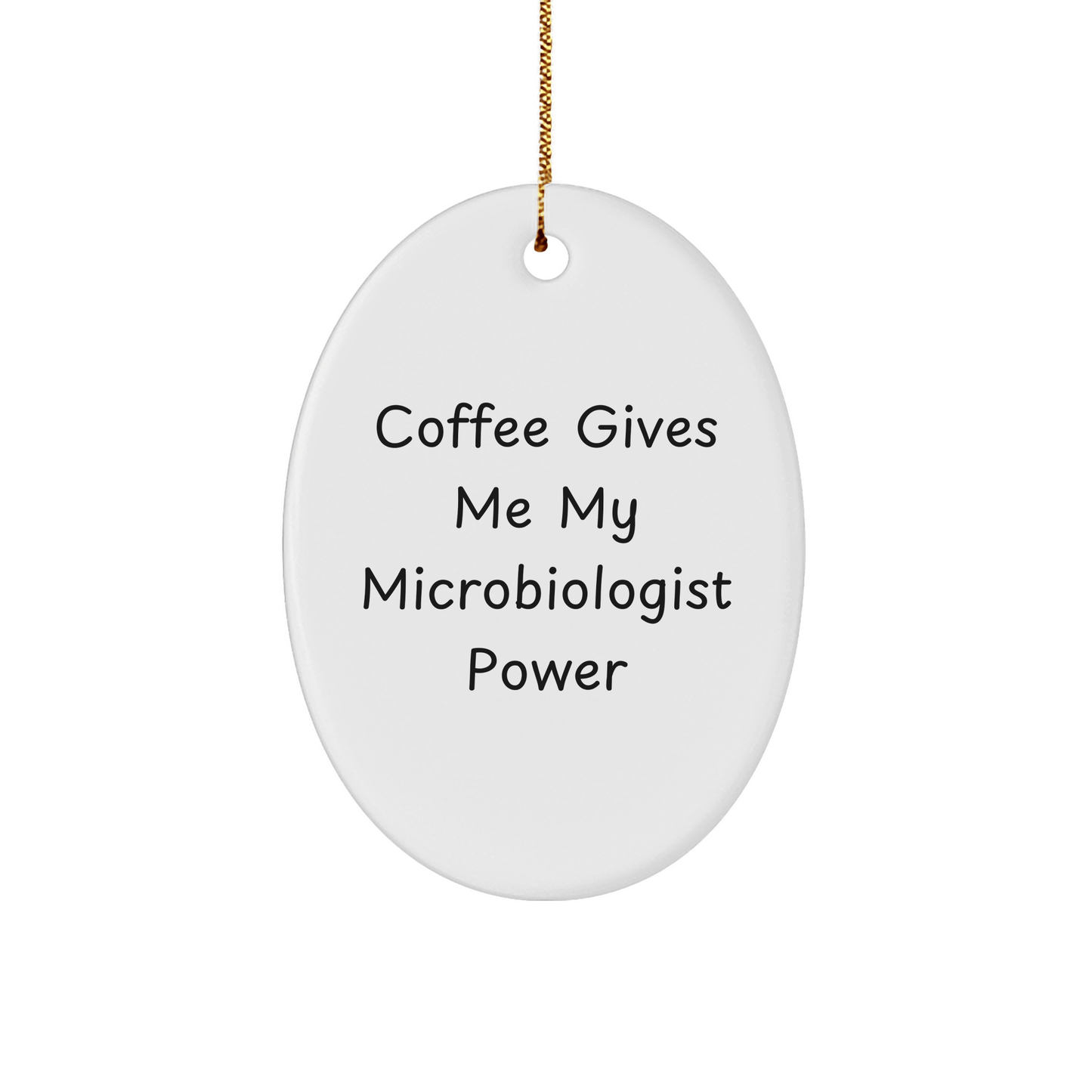 Funny Microbiologist Gifts from Friends, Christmas Unique Oval Ornament with 'Coffee Gives Me My Microbiologist Power' Quote, Gifts for Microbiologist - Victory Thru Vision 