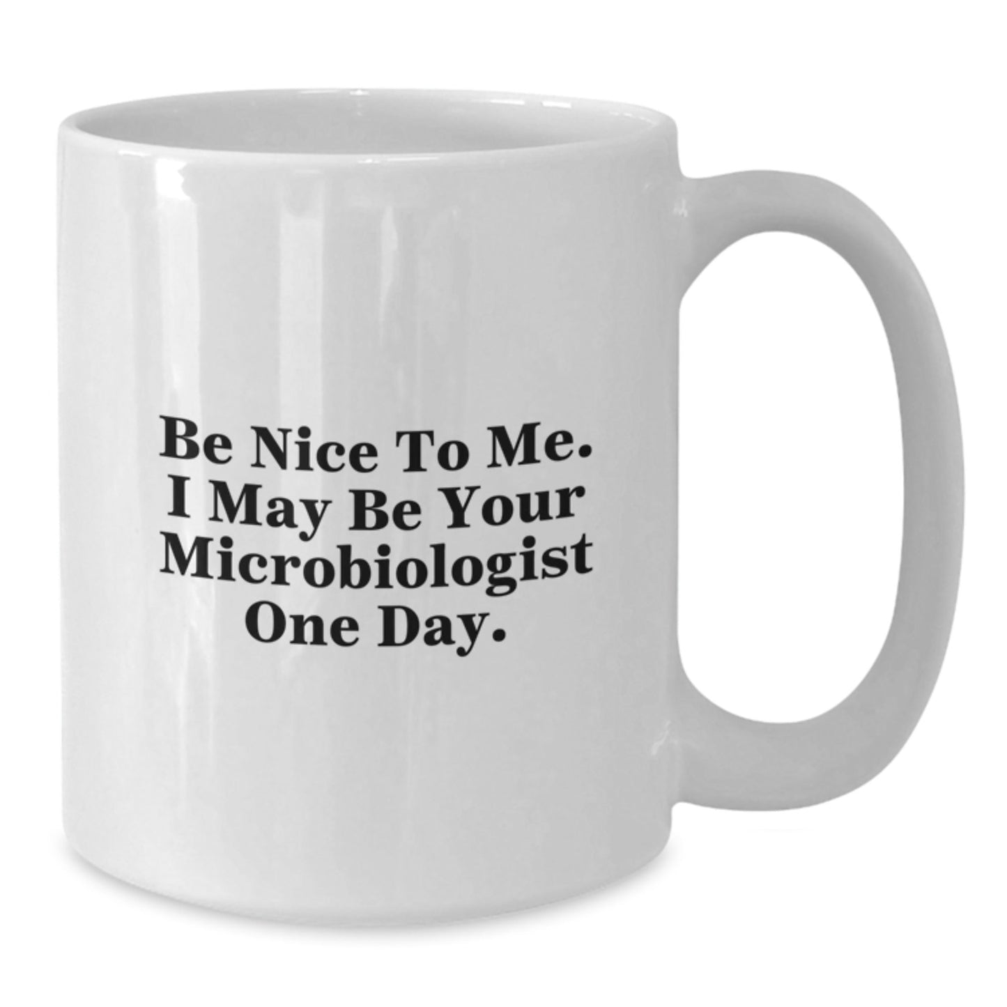Funny Microbiologist White Coffee Mug Gifts from Family to Future Microbiologists, Be Nice To Me. I May Be Your Microbiologist One Day., Graduation Unique Gifts for Microbiologist - Victory Thru Vision