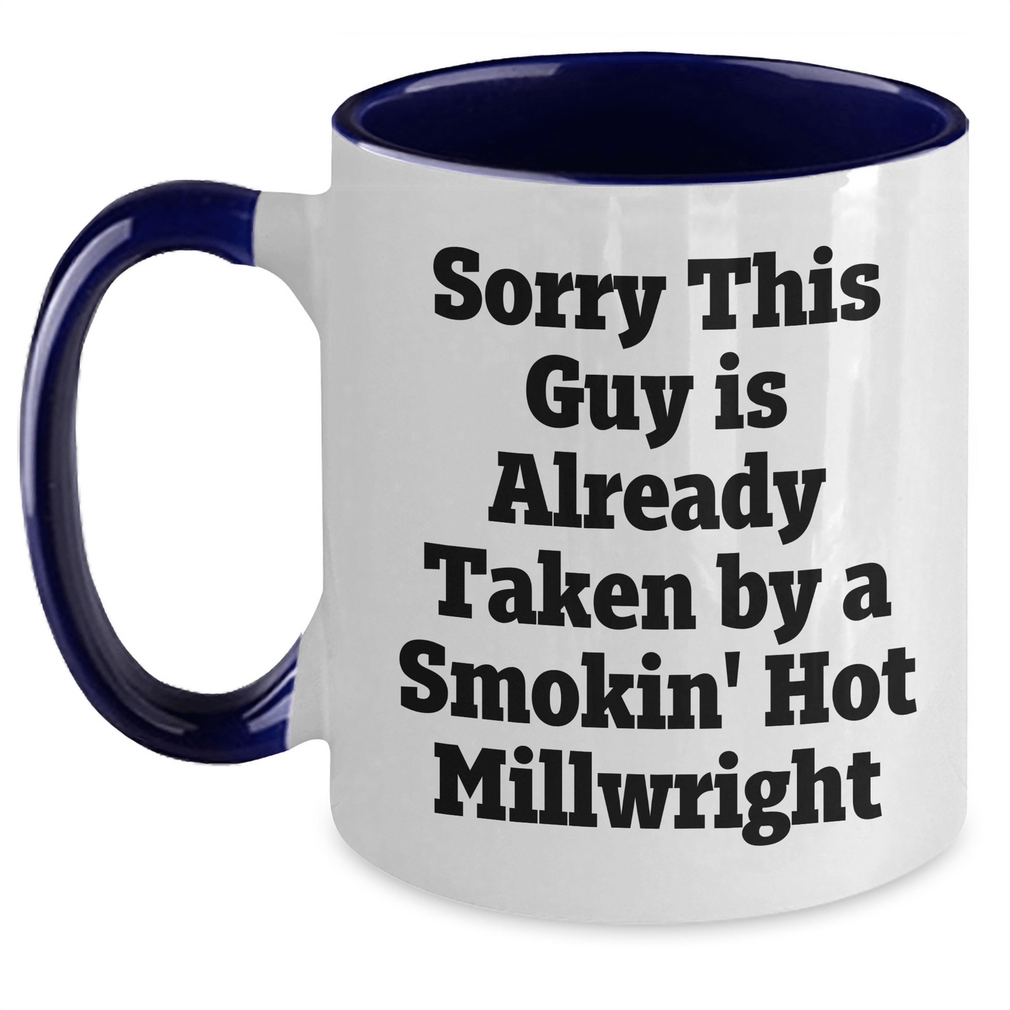 Funny Millwright Gift, Sorry This Guy Is Already Taken By A Smokin' Hot Millwright, Two Tone Coffee Mug for Millwrights, Graduation Unique Gifts from Friends - Victory Thru Vision 