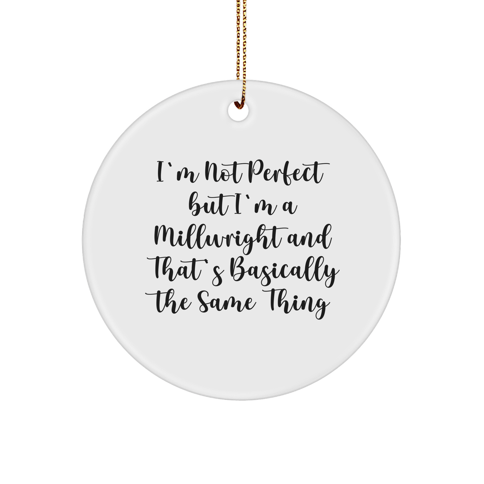Funny Millwright Gifts for Men, 'I'm Not Perfect But I'm A Millwright' Circle Ornament, White, Christmas Unique Gifts from Family - Victory Thru Vision 