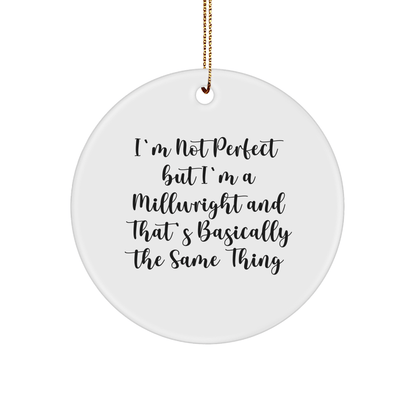 Funny Millwright Gifts for Men, 'I'm Not Perfect But I'm A Millwright' Circle Ornament, White, Christmas Unique Gifts from Family - Victory Thru Vision 