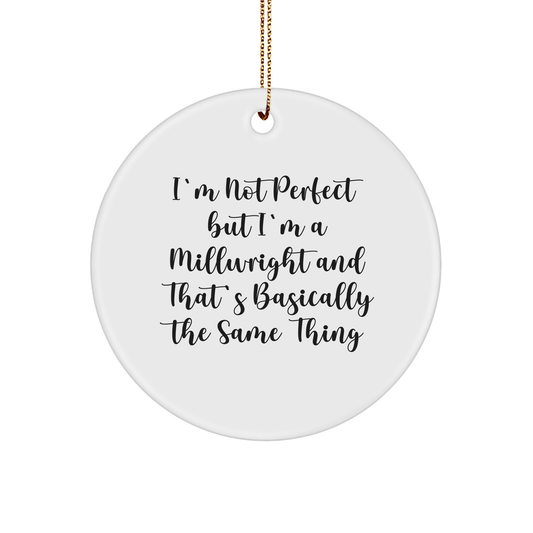 Funny Millwright Gifts for Men, 'I'm Not Perfect But I'm A Millwright' Circle Ornament, White, Christmas Unique Gifts from Family - Victory Thru Vision 