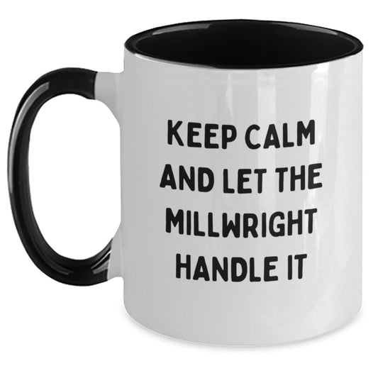 Funny Millwright Gifts for Men, Women, or Friends from Coworkers, Family, with 'Keep Calm And Let The Millwright Handle It' Quote on Two Tone Coffee Mug for Graduation - Victory Thru Vision