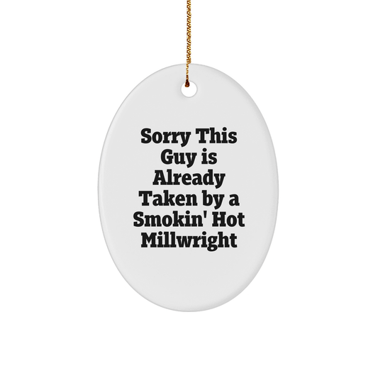 Funny Millwright Gifts from Friends for Christmas - Oval Ornament with Sorry This Guy Is Already Taken By A Smokin' Hot Millwright Quote - Victory Thru Vision 
