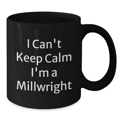 Funny Millwright Gifts from Friends - I Can't Keep Calm I'm A Millwright Inspirational Quote on Black Coffee Mug for Graduation Unique Gifts for Men - Victory Thru Vision