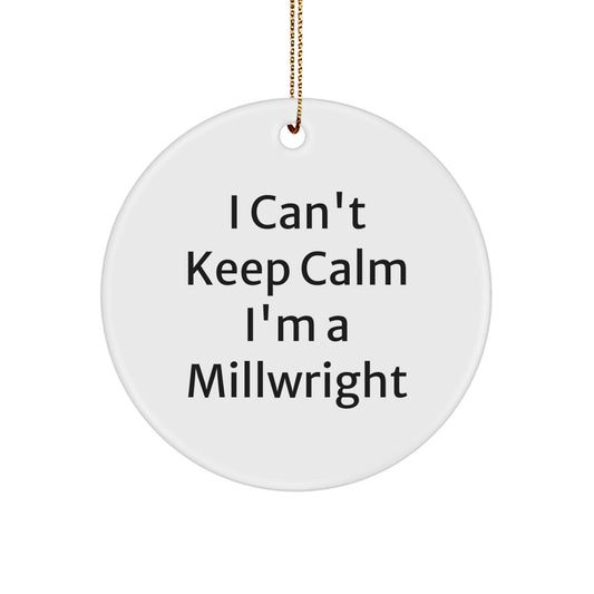 Funny Millwright Gifts - I Can't Keep Calm I'm A Millwright Circle Ornament, Christmas Unique Gifts from Friends to Family - Victory Thru Vision
