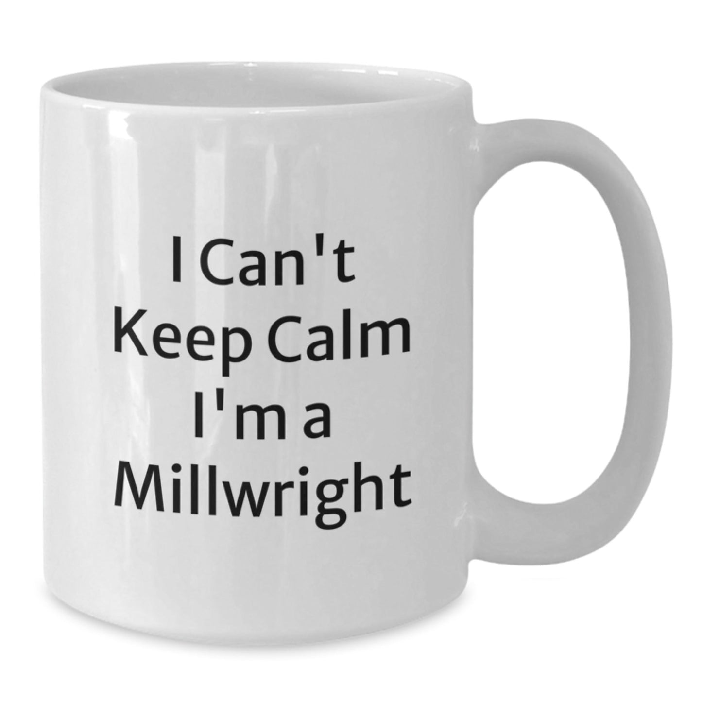 Funny Millwright Gifts - 'I Can't Keep Calm I'm A Millwright' White Coffee Mug for Men or Women, Unique Graduation Gifts from Friends, Family, Coworkers - Victory Thru Vision