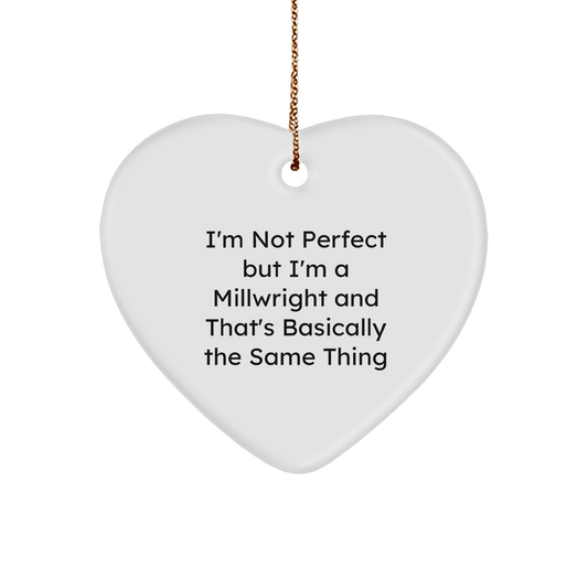 Funny Millwright Gifts - 'I'm Not Perfect But I'm A Millwright And That's Basically The Same Thing' Heart Ornament for Millwright, Men, Friends and Coworkers, Gifts from Family - Victory Thru Vision